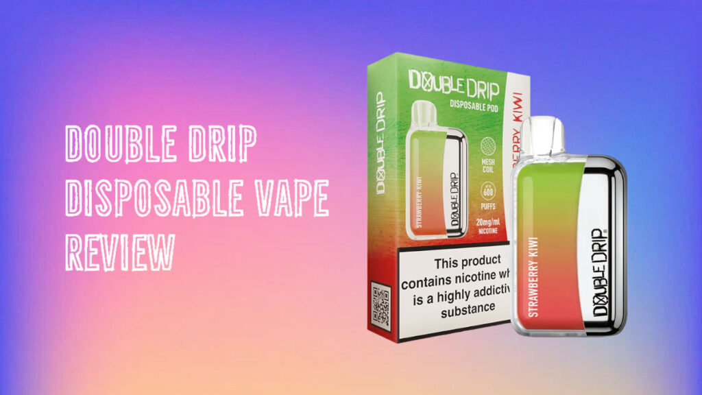 In-Depth Double Drip Disposable Vape Review Double Drip Disposable Vape Review