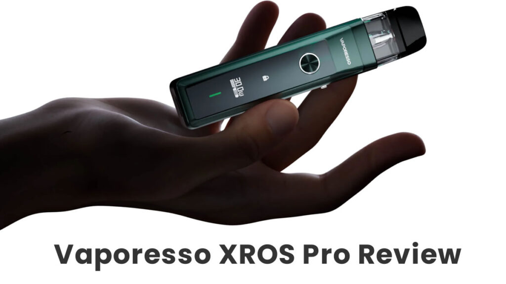 In-Depth Vaporesso XROS Pro Review Analysis Vaporesso XROS Pro Review